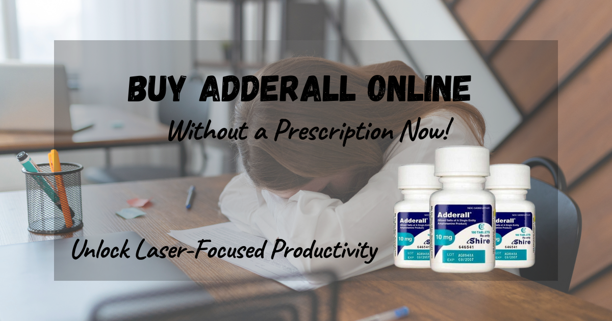 Buy Adderall Online Without a Prescription Now! Unlock Laser-Focused Productivity