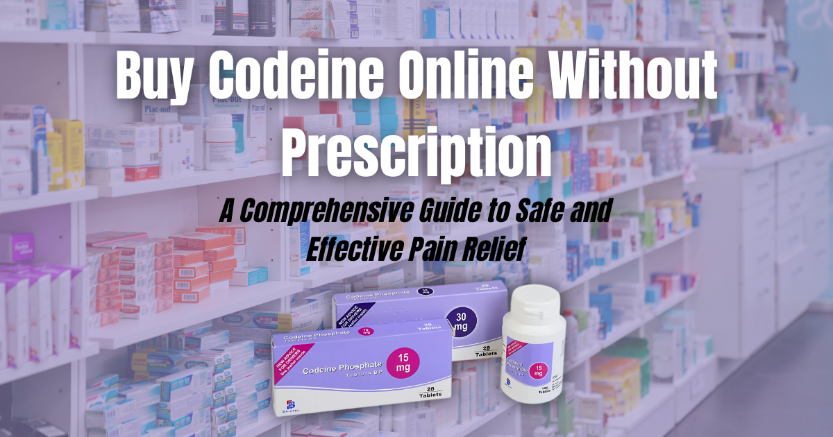 Buy Codeine Online Without Prescription: A Comprehensive Guide to Safe and Effective Pain Relief