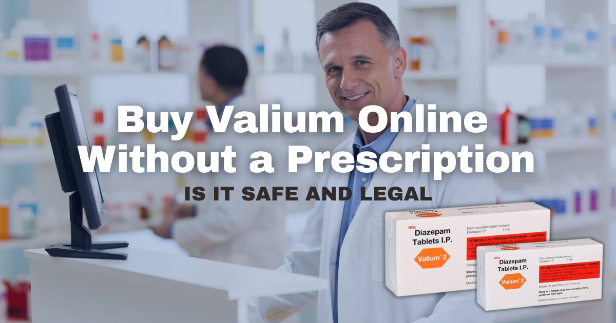 Buy Valium Online Without a Prescription: Is it Safe and Legal